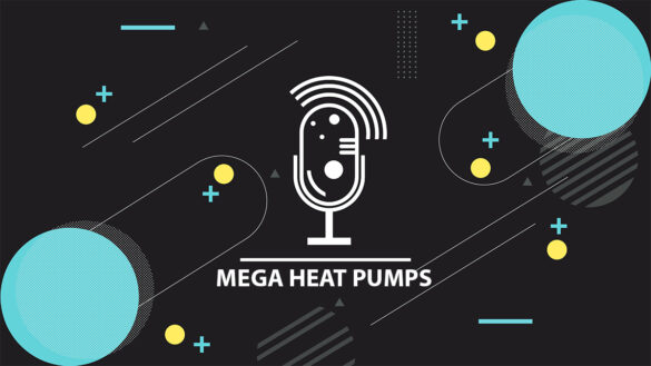 Podcast - Mega Heat Pumps