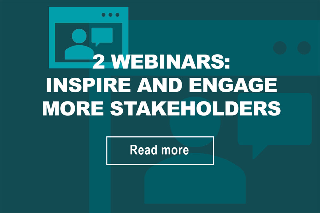 2 webinars - Inspire and engage more stakeholders