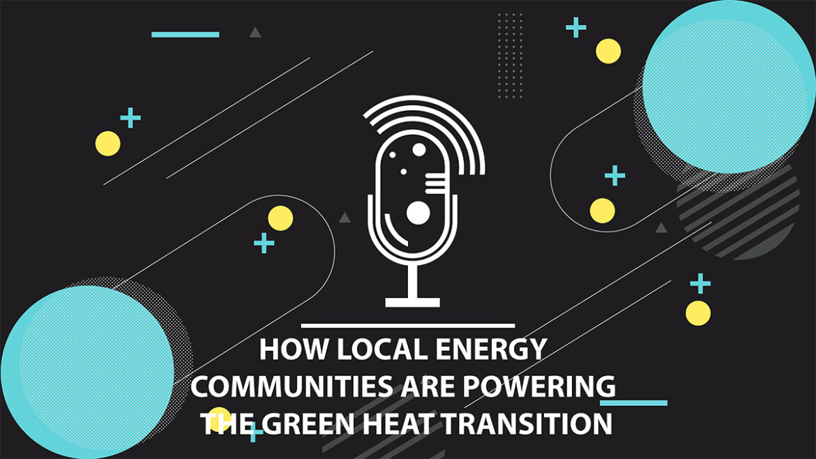 How local energy communities are powering the green heat transition How local energy communities are powering the green heat transition